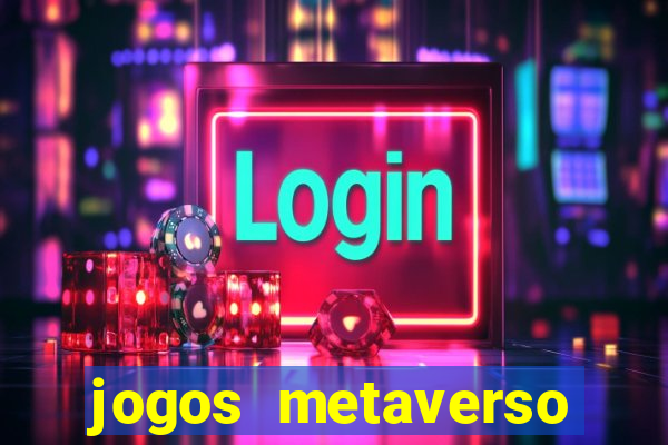 jogos metaverso para ganhar dinheiro